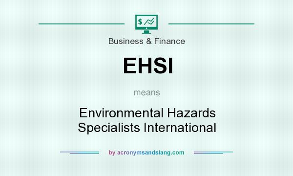 What does EHSI mean? It stands for Environmental Hazards Specialists International