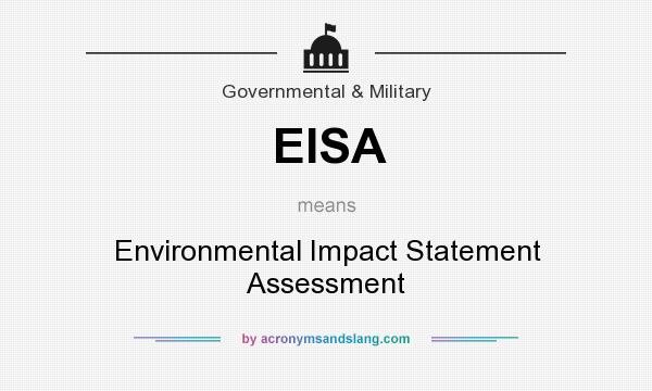What does EISA mean? It stands for Environmental Impact Statement Assessment