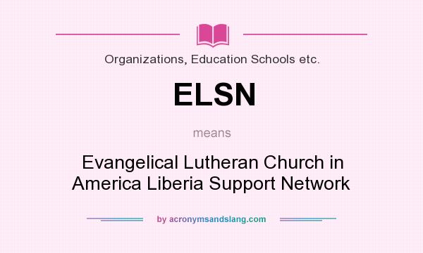 What does ELSN mean? It stands for Evangelical Lutheran Church in America Liberia Support Network