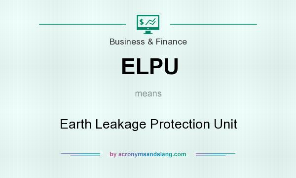 What does ELPU mean? It stands for Earth Leakage Protection Unit