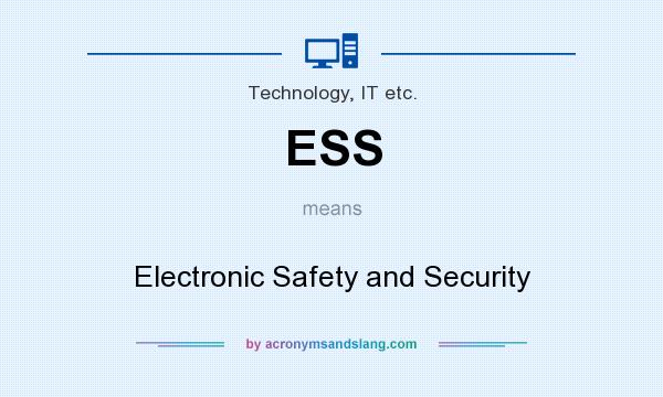 What does ESS mean? It stands for Electronic Safety and Security