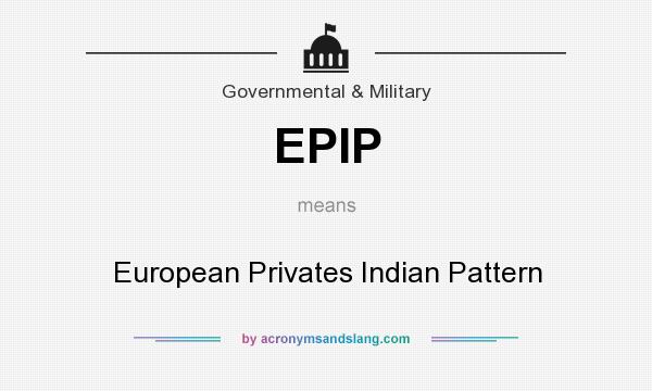 What does EPIP mean? It stands for European Privates Indian Pattern