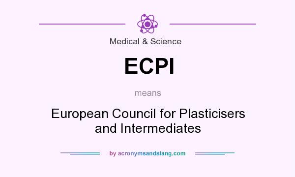 What does ECPI mean? It stands for European Council for Plasticisers and Intermediates
