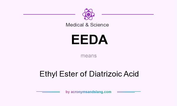 What does EEDA mean? It stands for Ethyl Ester of Diatrizoic Acid