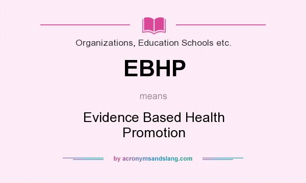 What does EBHP mean? It stands for Evidence Based Health Promotion