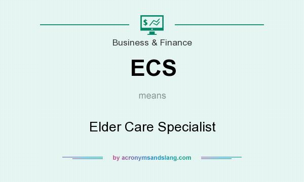 What does ECS mean? It stands for Elder Care Specialist
