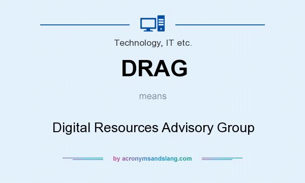 What does DRAG mean? It stands for Digital Resources Advisory Group