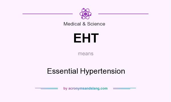 What does EHT mean? It stands for Essential Hypertension