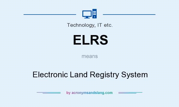 What does ELRS mean? It stands for Electronic Land Registry System