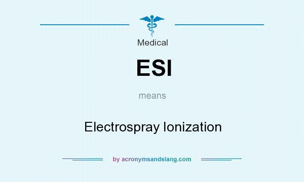 What does ESI mean? It stands for Electrospray Ionization