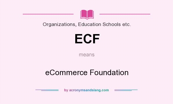 What does ECF mean? It stands for eCommerce Foundation