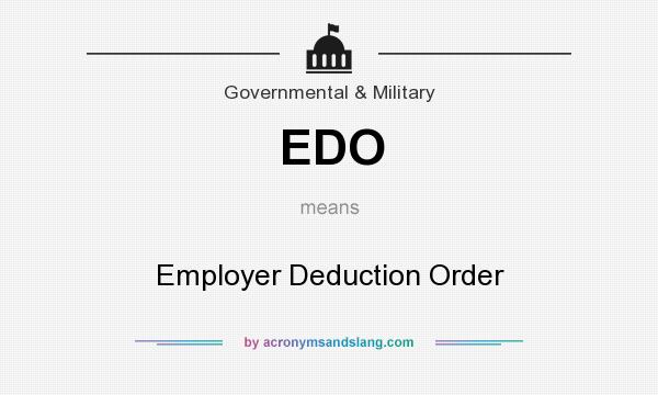What does EDO mean? It stands for Employer Deduction Order