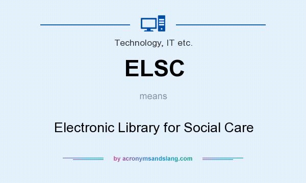 What does ELSC mean? It stands for Electronic Library for Social Care