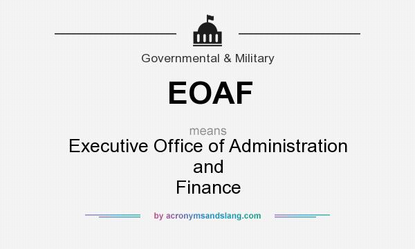 What does EOAF mean? It stands for Executive Office of Administration and Finance