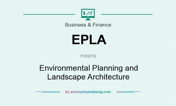 What does EPLA mean? It stands for Environmental Planning and Landscape Architecture