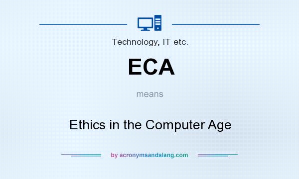 What does ECA mean? It stands for Ethics in the Computer Age