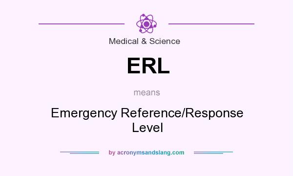 What does ERL mean? It stands for Emergency Reference/Response Level