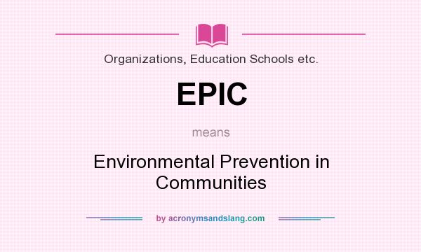 What does EPIC mean? It stands for Environmental Prevention in Communities