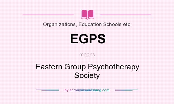 What does EGPS mean? It stands for Eastern Group Psychotherapy Society