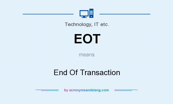 What does EOT mean? It stands for End Of Transaction