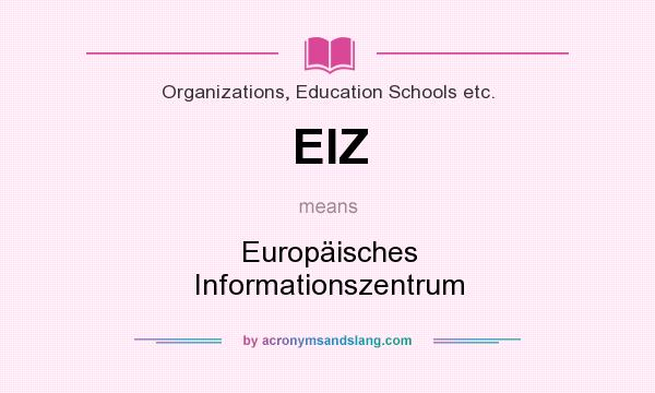 What does EIZ mean? It stands for Europäisches Informationszentrum