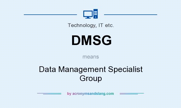 What does DMSG mean? It stands for Data Management Specialist Group