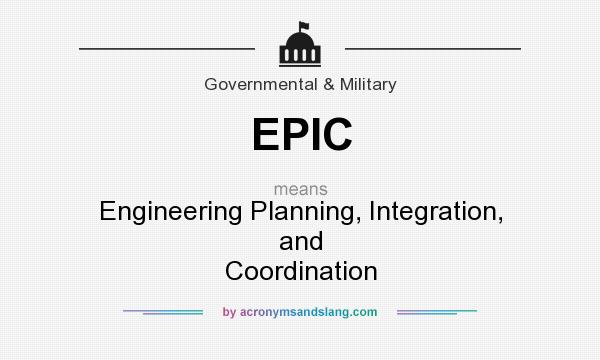What does EPIC mean? It stands for Engineering Planning, Integration, and Coordination