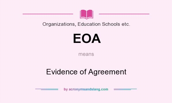 What does EOA mean? It stands for Evidence of Agreement