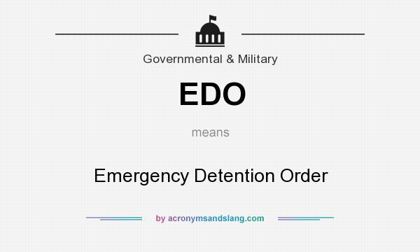 What does EDO mean? It stands for Emergency Detention Order