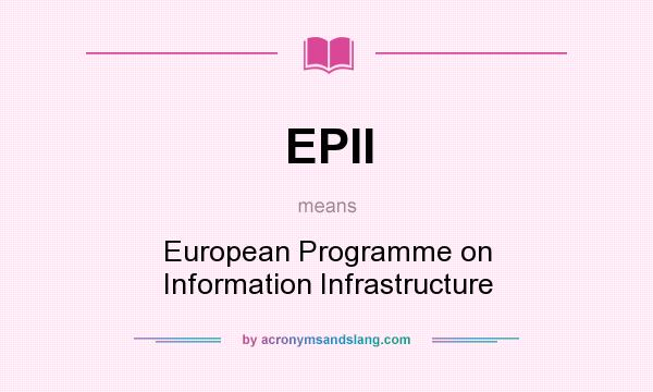 What does EPII mean? It stands for European Programme on Information Infrastructure