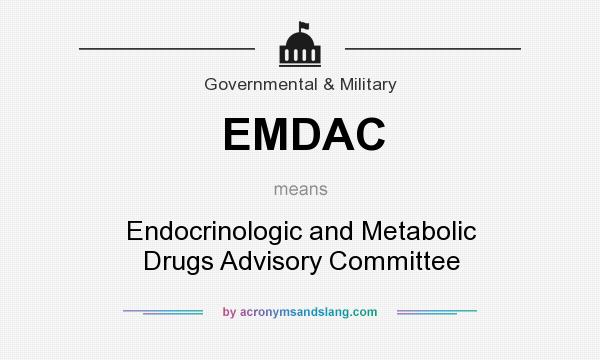 What does EMDAC mean? It stands for Endocrinologic and Metabolic Drugs Advisory Committee