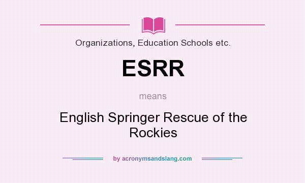 What does ESRR mean? It stands for English Springer Rescue of the Rockies