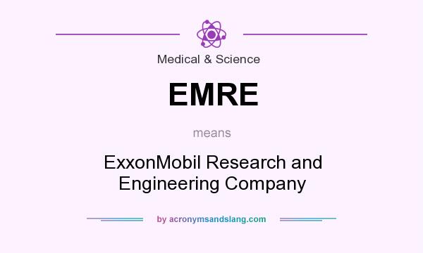 What does EMRE mean? It stands for ExxonMobil Research and Engineering Company
