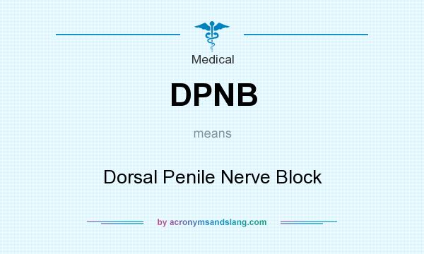 What does DPNB mean? It stands for Dorsal Penile Nerve Block