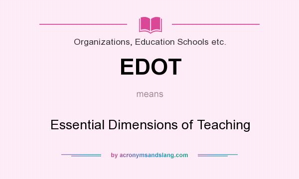 What does EDOT mean? It stands for Essential Dimensions of Teaching