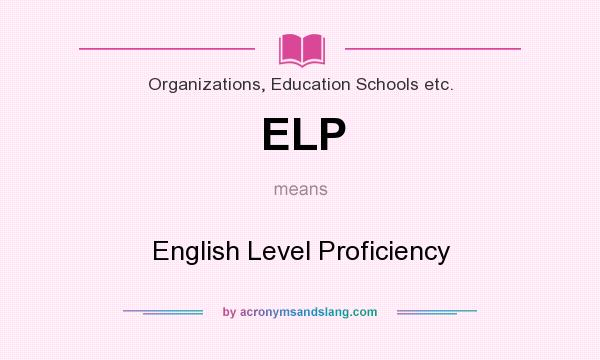 What does ELP mean? It stands for English Level Proficiency