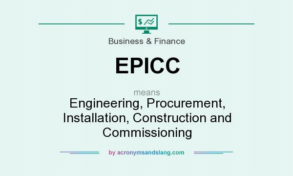 What does EPICC mean? It stands for Engineering, Procurement, Installation, Construction and Commissioning