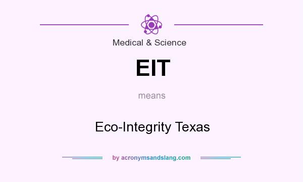 What does EIT mean? It stands for Eco-Integrity Texas
