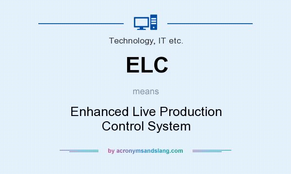What does ELC mean? It stands for Enhanced Live Production Control System