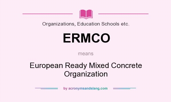 What does ERMCO mean? It stands for European Ready Mixed Concrete Organization