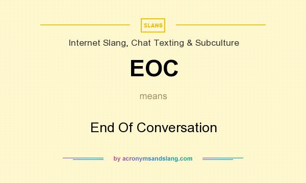 What does EOC mean? It stands for End Of Conversation