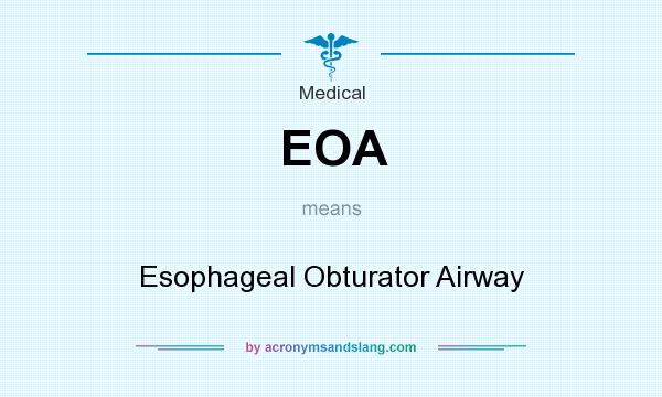 What does EOA mean? It stands for Esophageal Obturator Airway