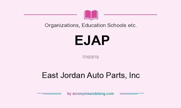 What does EJAP mean? It stands for East Jordan Auto Parts, Inc
