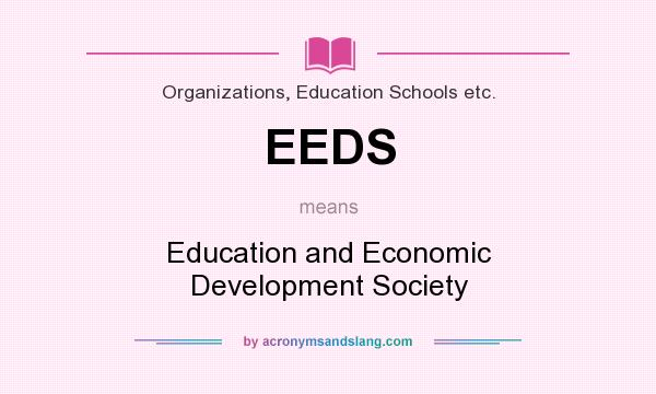 What does EEDS mean? It stands for Education and Economic Development Society