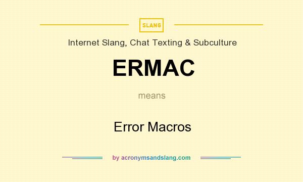 What does ERMAC mean? It stands for Error Macros