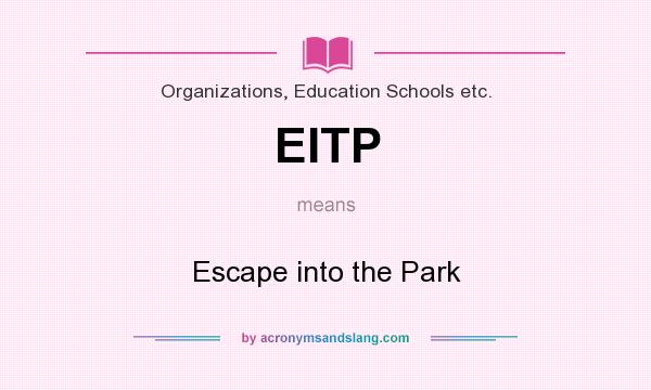 What does EITP mean? It stands for Escape into the Park