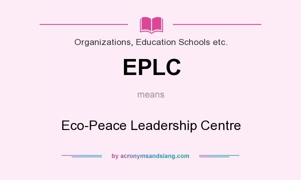 What does EPLC mean? It stands for Eco-Peace Leadership Centre