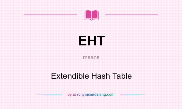 What does EHT mean? It stands for Extendible Hash Table