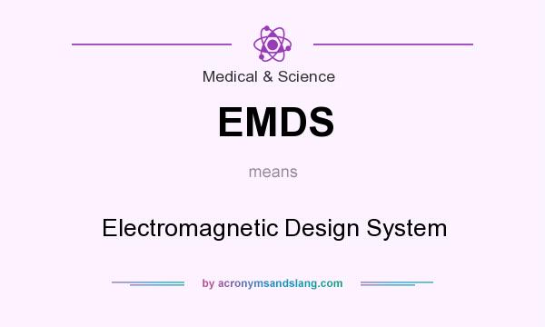What does EMDS mean? It stands for Electromagnetic Design System