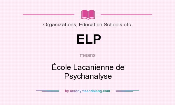 What does ELP mean? It stands for École Lacanienne de Psychanalyse